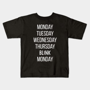 Monday, Tuesday, Wednesday, Thursday, blink, Monday - funny quote Kids T-Shirt